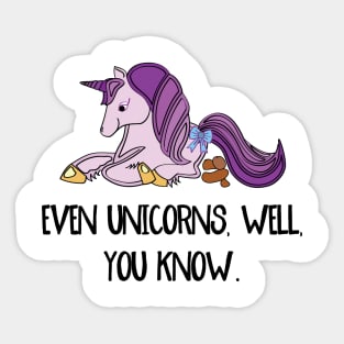 Even unicorns, well, you know. Sticker